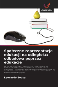Spoleczne reprezentacje edukacji na odleglośc