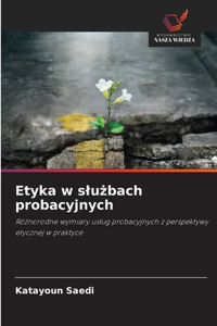 Etyka w sluzbach probacyjnych