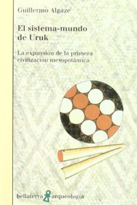 El sistema-mundo de Uruk : la expansion de la primera civilizacion mesopotamica