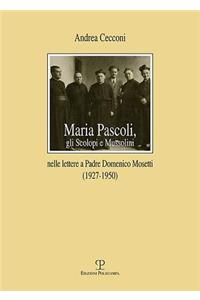 Maria Pascoli, Gli Scolopi E Mussolini: Nelle Lettere a Padre Domenico Mosetti (1927-1950)