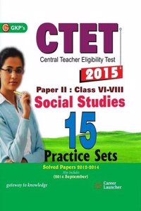 Ctet - Social Studies Paper 2 (Class 6 - 8) 2015 - 15 Practice Sets : Solved Papers 2012 - 2014 Also Includes (2014 September)