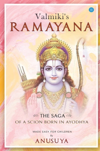 Valmiki's Ramayana- the Saga of a Scion Born in Ayodhya