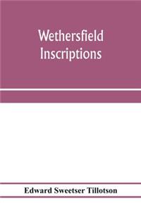 Wethersfield inscriptions; A complete record of the inscriptions in the five burial places in the ancient town of Wethersfield, including the towns of Rocky Hill, Newington, and Beckley Quarter (in Berlin), also a portion of the inscriptions in the