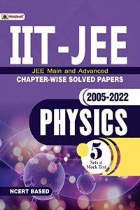 IIT-JEE Main & Advanced Chapter-Wise Solved Papers: 2005-2022 Physics (NCERT Based)