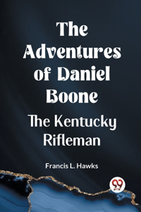 The Adventures of Daniel Boone,the Kentucky rifleman (Edition2023)