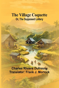 Village Coquette; Or, The Supposed Lottery