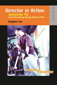 Director in Action – Johnnie To and the Hong Kong Action Film