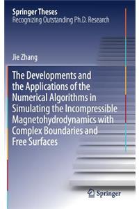 Developments and the Applications of the Numerical Algorithms in Simulating the Incompressible Magnetohydrodynamics with Complex Boundaries and Free Surfaces