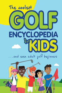 Coolest Golf Encyclopedia for Kids...