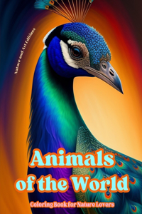 Animals of the World - Coloring Book for Nature Lovers - Creative and Relaxing Scenes from the Animal World