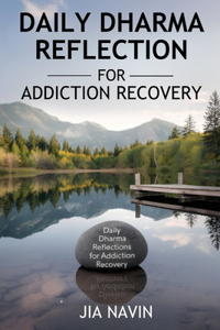 Daily Dharma Reflections For Addiction Recovery: 365 Days Of Buddha Wisdom For Personal Growth