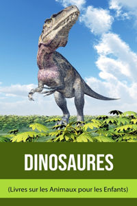 Dinosaures (Livres sur les Animaux pour les Enfants)