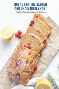 Bread for the Gluten and Grain Intolerant
