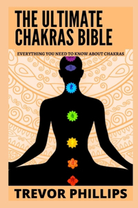 The Ultimate Chakras Bible