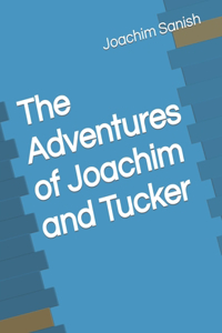 The Adventures of Joachim and Tucker