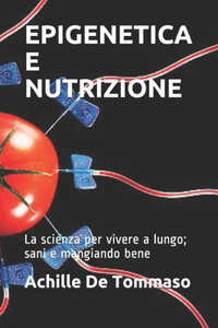 EPIGENETICA E NUTRIZIONE La scienza per vivere a lungo; sani e mangiando bene