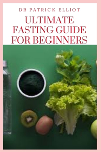 Ultimate Fasting Guide For Beginners