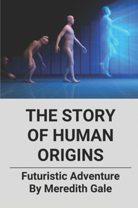 The Story Of Human Origins