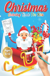 Christmas Coloring Book for Kids Ages 8-12: Cute Children's Christmas Gift or Present for Toddlers & Kids - Beautiful Pages to Color with Santa Claus, Reindeer, Snowmen (Animals) Fun, Easy, an