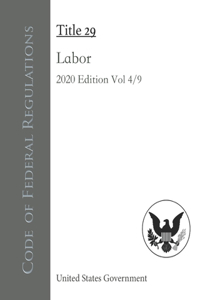 Code of Federal Regulations Title 29 Labor 2020 Edition Volume 4/9