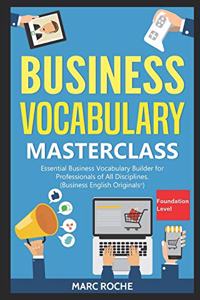 Business Vocabulary Masterclass (c) Foundation Level Essential Business Vocabulary Builder for Professionals of All Disciplines