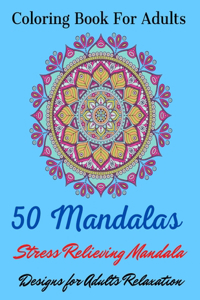 Coloring Book For Adults 50 Mandalas Stress Relieving Mandala Designs for Adults Relaxation