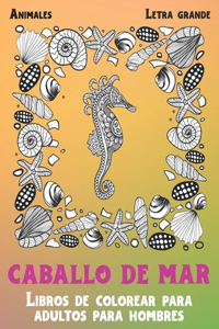 Libros de colorear para adultos para hombres - Letra grande - Animales - Caballo de mar
