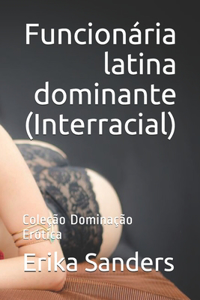 Funcionária latina dominante (Interracial)