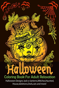 Halloween Coloring Book For Adult Relaxation: Halloween designs, jack-o-lanterns, witches, haunted, house, skeletons, owls, cats and more! the best halloween coloring book gift for men women.