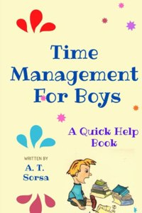 Time Management for Boys: A Quick Help Book