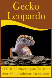 Gecko Leopardo: O Guia Abrangente para Cuidar de Seus Companheiros Fascinantes