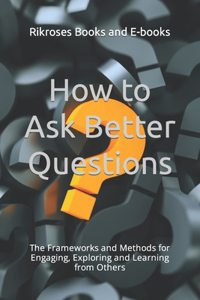 How to Ask Better Questions