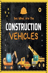 But What Are The Construction Vehicles?