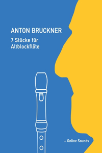 Anton Bruckner - 7 Stücke für Altblockflöte