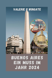 Buenos Aires Ein Muss Im Jahr 2024: Ein Leitfaden für unvergessliche Momente, Kultur, Küche, verborgene Schätze und eine Stadt, die Leidenschaft atmet.