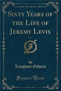 Sixty Years of the Life of Jeremy Levis, Vol. 2 (Classic Reprint)