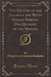 The History of the Valorous and Witty Knight-Errant, Don Quixote of the Mancha, Vol. 1 of 4 (Classic Reprint)