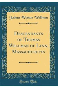Descendants of Thomas Wellman of Lynn, Massachusetts (Classic Reprint)