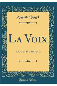 La Voix: L'Oreille Et La Musique (Classic Reprint)