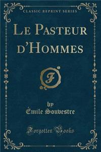 Le Pasteur d'Hommes (Classic Reprint)