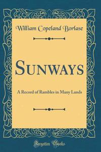 Sunways: A Record of Rambles in Many Lands (Classic Reprint)