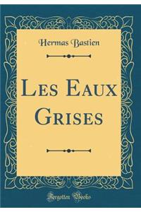 Les Eaux Grises (Classic Reprint)