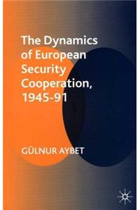 Dynamics of European Security Cooperation, 1945-91