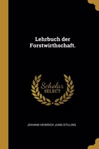 Lehrbuch der Forstwirthschaft.