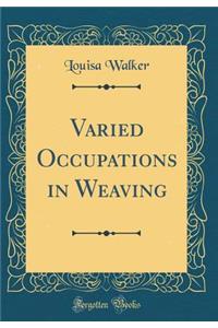 Varied Occupations in Weaving (Classic Reprint)