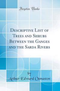 Descriptive List of Trees and Shrubs Between the Ganges and the Sarda Rivers (Classic Reprint)