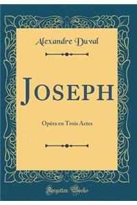 Joseph: OpÃ©ra En Trois Actes (Classic Reprint)