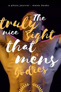 The Truly Nice Sight That is Mens Bodies