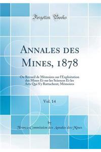 Annales Des Mines, 1878, Vol. 14: Ou Recueil de MÃ©moires Sur l'Exploitation Des Mines Et Sur Les Sciences Et Les Arts Qui s'y Rattachent; MÃ©moires (Classic Reprint)