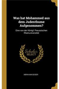 Was hat Mohammed aus dem Judenthume Aufgenommen?